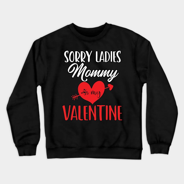 sorry ladies mommy is my valentine Crewneck Sweatshirt by Gaming champion